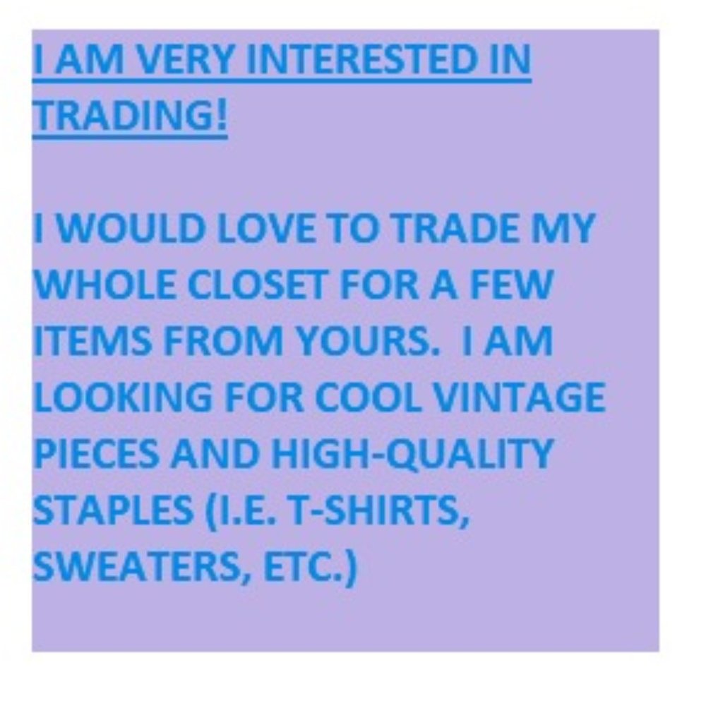 EVERYTHING MUST GO!  I WILL BE DONATING - ISO - Trades for MY WHOLE closet!